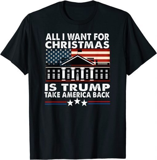 All I Want For Christmas Is Trump Take America Back Classic Shirt