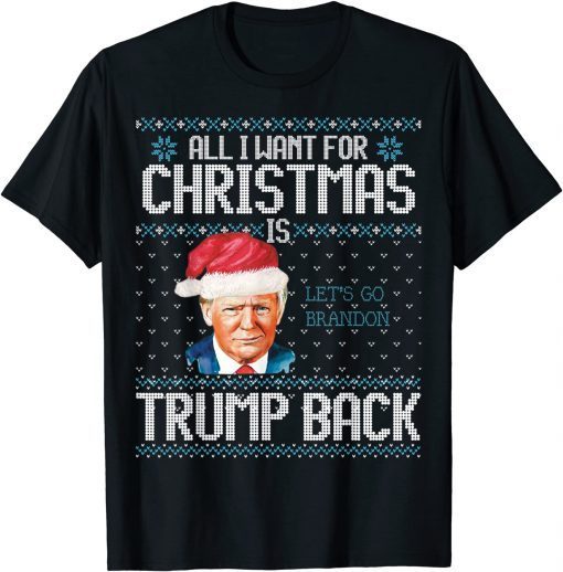 All I Want For Christmas is Trump Back Let's Go Brandon Ugly Christmas Unisex Shirt