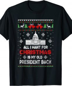 All I Want For Xmas Is My Old President Back Ugly T-Shirt