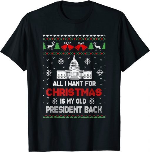 All I Want For Xmas Is My Old President Back Ugly T-Shirt