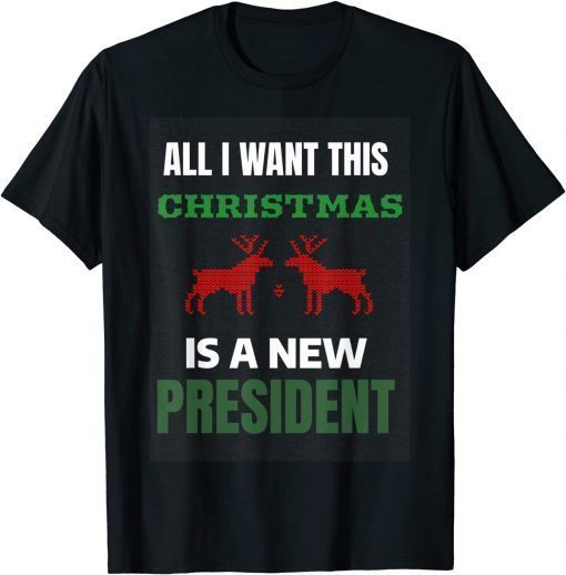 All I Want This Christmas Is A New President Ugly Christmas Classic Shirt