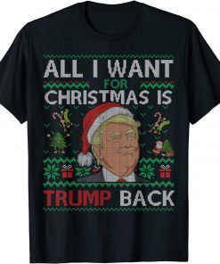 All I Want for Christmas Is Trump Back & New President Ugly Classic Shirt