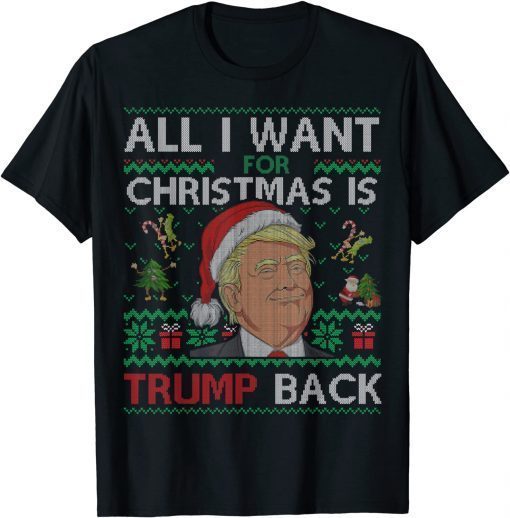 All I Want for Christmas Is Trump Back & New President Ugly Classic Shirt