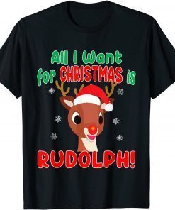 All I Want for Christmas Rudolph Red Nose Reindeer Unisex Shirt