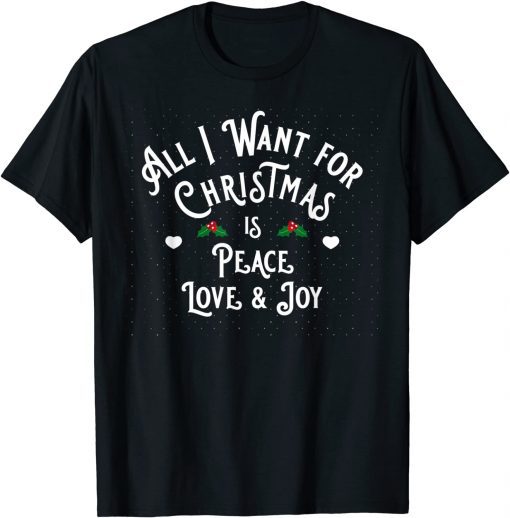 All I want for Christmas is Peace Love and Joy 2022 Shirt