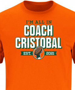 All In Coach Cristobal Miami College Football Gift Shirt