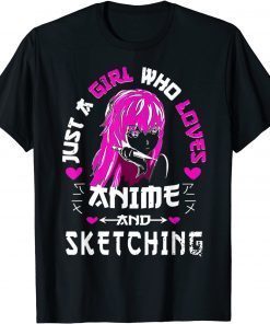 Anime And Sketching - Just A Girl Who Loves Anime Unisex Shirt