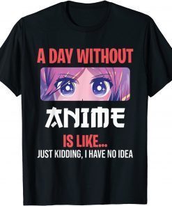 Anime Merch For Teen Girls A Day Without Anime Limited Shirt