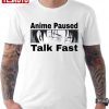 Anime Paused Talk Fast Unisex T-Shirt