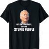 Anti Biden He's Like A President...but for Stupid People Unisex Shirt