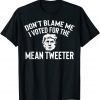 Anti Biden Trump Don't Blame Me I Voted For The Mean Classic Shirt