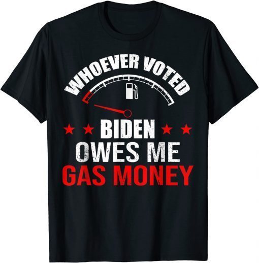 Anti President Joe Bidens Owes Republican Gas Money Unisex Shirt