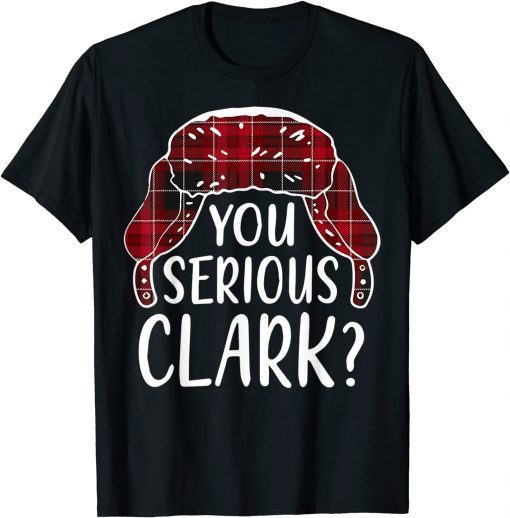 Are U Serious Clark  Christmas Quote Holiday Unisex Shirt