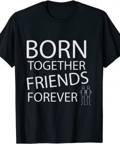 BORN TOGETHER FRIENDS FOREVER T-Shirt