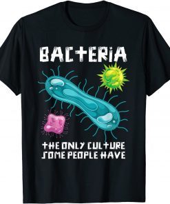 Bacteria The Only Culture Some People Have Biology Classic Shirt