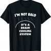 Bald and Proud Of It Brain Cooling System Unisex Shirt