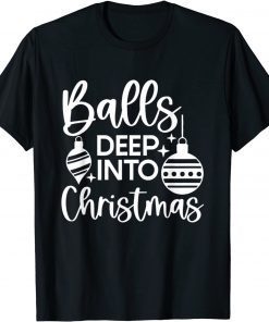 Balls Deep Into Christmas Gift Shirt