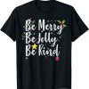 Be Merry Be Jolly Be Kind Christmas Classic Shirt