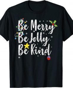 Be Merry Be Jolly Be Kind Christmas Classic Shirt