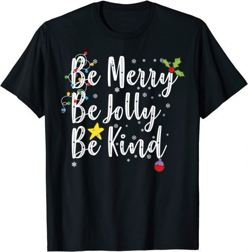 Be Merry Be Jolly Be Kind Christmas Classic Shirt