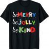 Be Merry Be Jolly Be Kind Christmas Tree Family Christmas Unisex Shirt