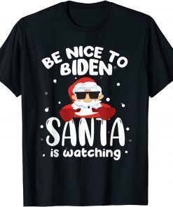 Be Nice To Biden Santa Is Watching Christmas Gift Shirt