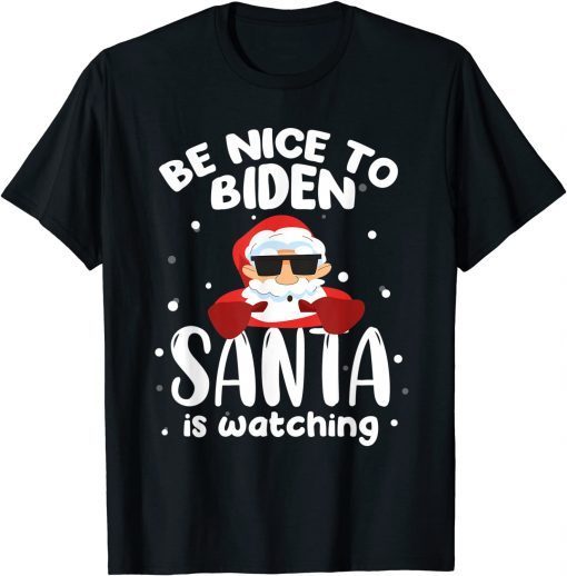 Be Nice To Biden Santa Is Watching Christmas Gift Shirt