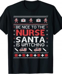 Be Nice To The Nurse Santa Watching Ugly Christmas Classic Shirt