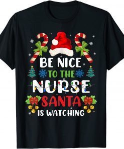 Be Nice To The Nurse Santa is Watching Nurse Christmas Gift Shirt