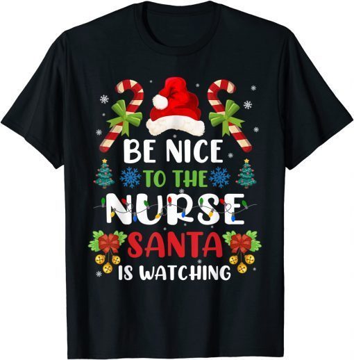 Be Nice To The Nurse Santa is Watching Nurse Christmas Gift Shirt