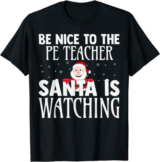 Be Nice To The PE Teacher Santa Is Watching Christmas Gift Shirt