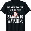Be Nice To The School Aide Santa Is Watching Christmas Official Shirt