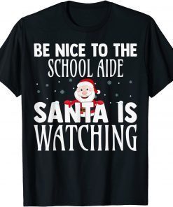 Be Nice To The School Aide Santa Is Watching Christmas Official Shirt