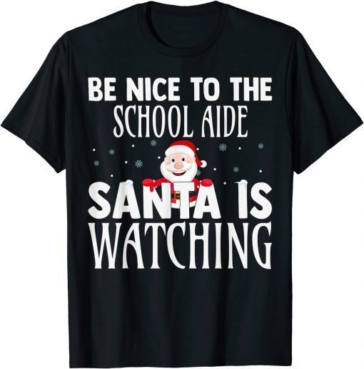 Be Nice To The School Aide Santa Is Watching Christmas Official Shirt