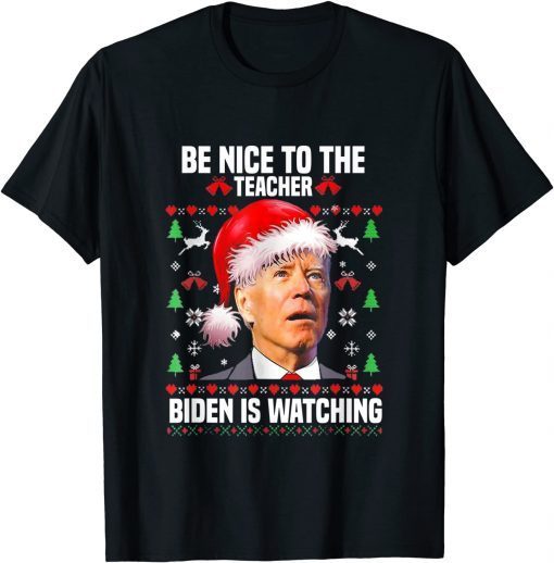 Be Nice To The Teacher biden Is Watching santa Christmas Classic Shirt