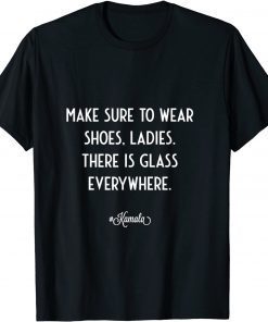 Be Sure To Wear Shoes Ladies There is Glass Everywhere T-Shirt