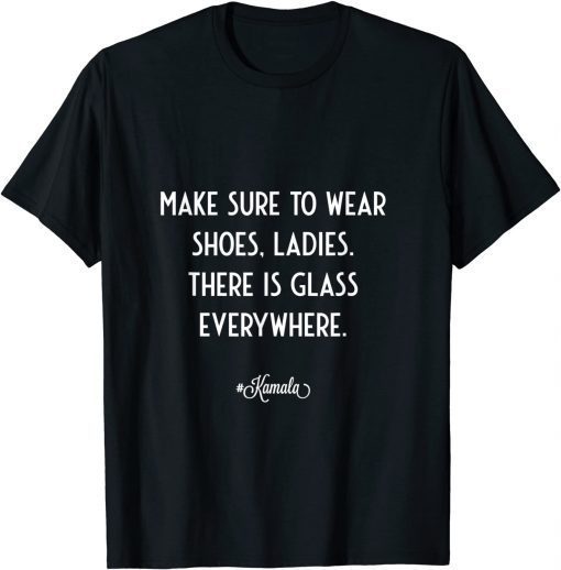 Be Sure To Wear Shoes Ladies There is Glass Everywhere T-Shirt