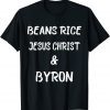 Beans Rice Jesus Christ and Byron American T-Shirt