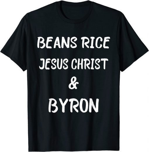 Beans Rice Jesus Christ and Byron American T-Shirt