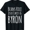 Beans Rice Jesus Christ and Byron Unisex Shirt