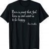 Beer Is Proof That God Loves Us Beer Drinking Classic Shirt