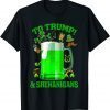 Beer To Trump And Shenanigans Happy St Patrick's Day 2022 Gift Shirt