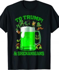 Beer To Trump And Shenanigans Happy St Patrick's Day 2022 Gift Shirt