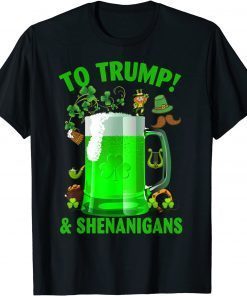 Beer To Trump And Shenanigans Happy St Patrick's Day 2022 Classic shirt