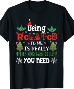 Being Related Is Really The Only Gift You Need Christmas Classic Shirt