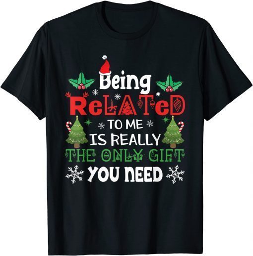 Being Related Is Really The Only Gift You Need Christmas Classic Shirt