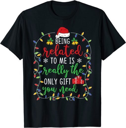 Being Related To Me - Christmas Family Matching Xmas Unisex shirt