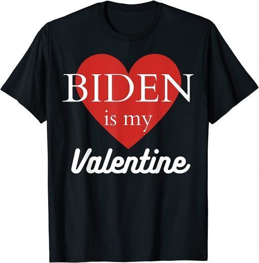 Biden Is My Valentine Classic Shirt