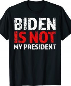 Biden Is Not My President Anti Socialist US Election Against Classic Shirt