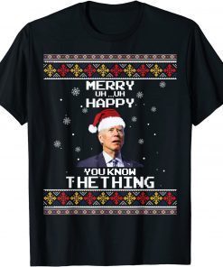 Biden Merry Uh Uh Happy You Know The Thing Ugly Christmas Gift Shirt